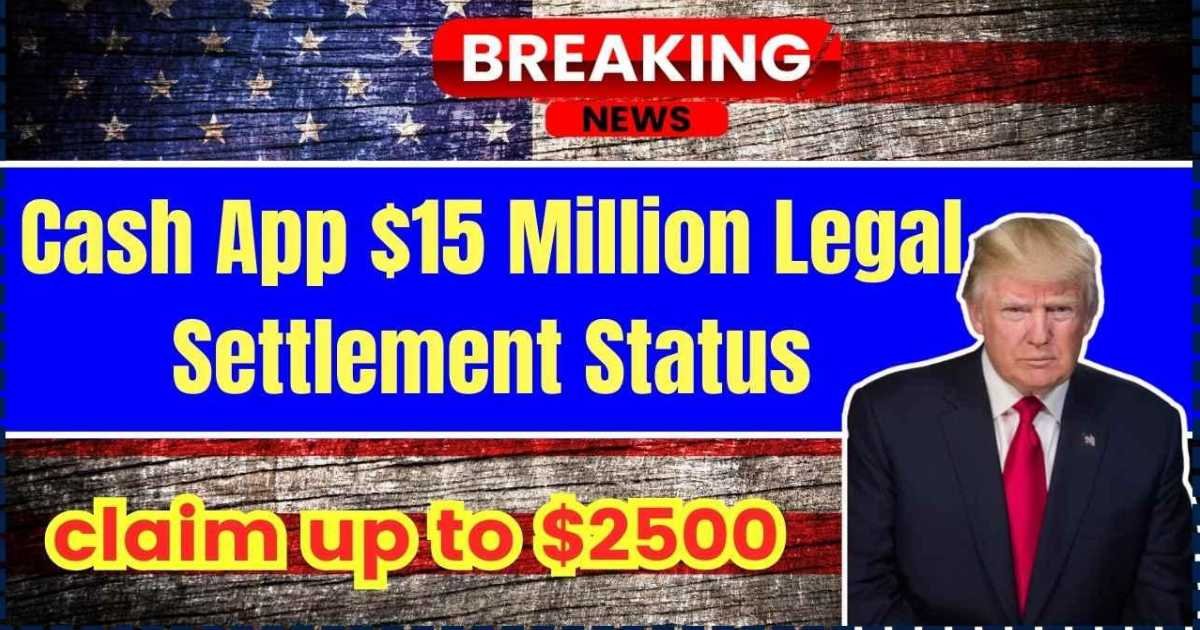 Cash App $15 Million Settlement Status